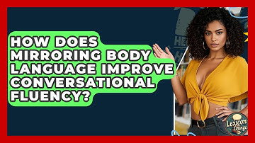 How Does Mirroring Body Language Improve Conversational Fluency? - Lexicon Lounge