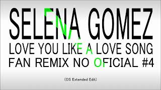 Selena Gomez - Love You Like A Love Song (OS Extended Edit) Fan Remix No Oficial