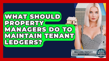 What Should Property Managers Do To Maintain Tenant Ledgers? - Mastering Property Management