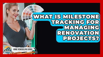 What Is Milestone Tracking For Managing Renovation Projects? - Home Remodeling Gurus