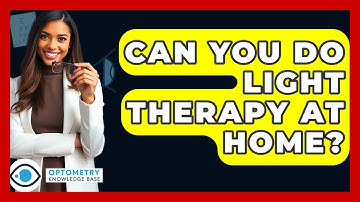 Can You Do Light Therapy At Home? - Optometry Knowledge Base