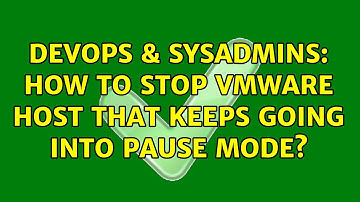 DevOps & SysAdmins: How to stop VMWare Host that keeps going into pause mode? (2 Solutions!!)