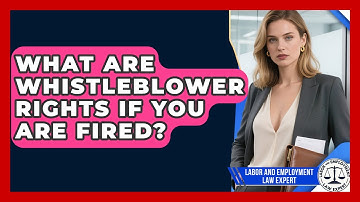 What Are Whistleblower Rights If You Are Fired? - Labor and Employment Law Expert