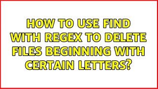 How to use find with regex to delete files beginning with certain letters