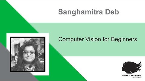 Sanghamitra Deb - Computer Vision for Beginners