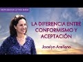 La diferencia entre conformismo y aceptación - Jocelyn Arellano