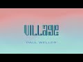 Paul Weller - Village (Lyric Video)