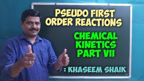 PSEUDO FIRST ORDER REACTIONS | CHEMICAL KINETICS | BY: KHASEEM SHAIK