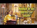 “Pessoas que se acham demais pensam que o amor é algo que elas merecem” (Padre Francisco)