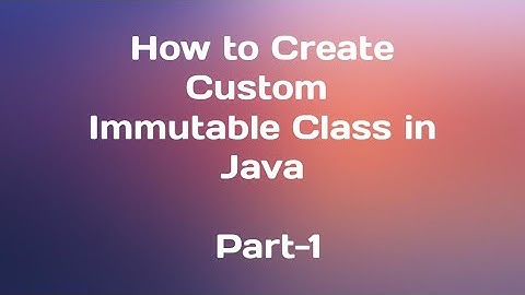 How to Create Custom Immutable class in Java || Part-1 ||