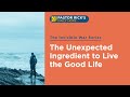 The Unexpected Ingredient You Need to Live the Good Life • The Invisible War • Ep. 4