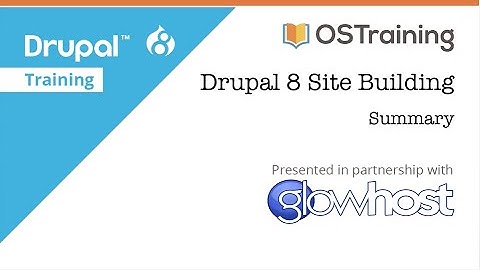 Drupal 8 Site Building, Lesson 52: Summary