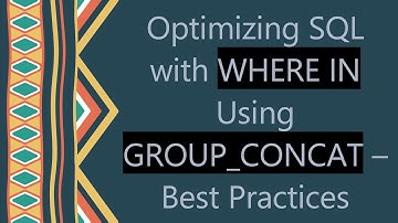 Optimizing SQL with WHERE IN Using GROUP_CONCAT – Best Practices