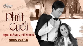 Music Box #42 | Phi Nhung \& Mạnh Quỳnh - Phút Cuối | Tình Khúc Lam Phương