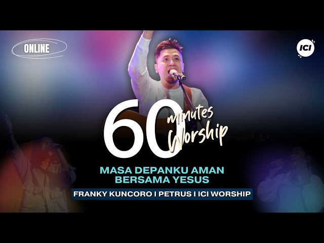 60 MINUTES WORSHIP - MASA DEPANKU AMAN BERSAMA YESUS feat FRANKY KUNCORO class=