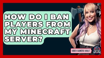 How Do I Ban Players From My Minecraft Server? - Video Gamers Vault