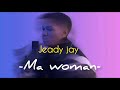 Jeady jay Ma woman [Paroles]