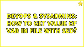 DevOps & SysAdmins: How to get value of var in file with sed? (2 Solutions!!)