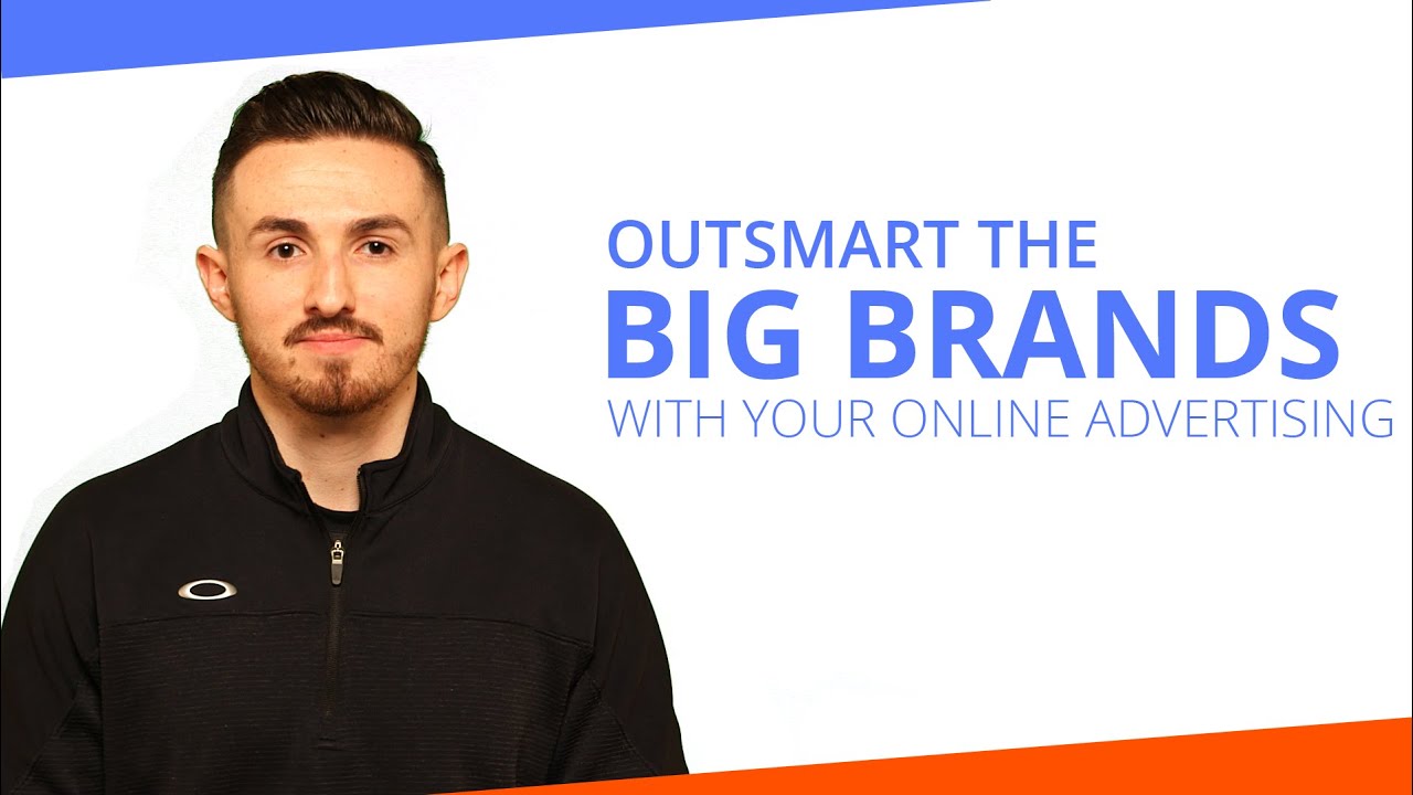 Outsmart the Big Brands with Your Online Advertising - YouTube