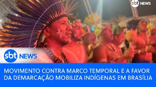 Movimento contra marco temporal e a favor da demarcação mobiliza indígenas em Brasília