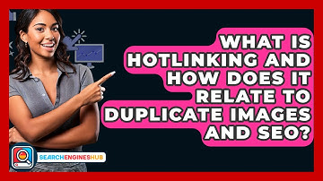 What Is Hotlinking And How Does It Relate To Duplicate Images And SEO? - SearchEnginesHub.com