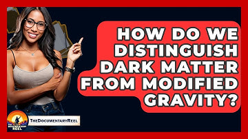How Do We Distinguish Dark Matter From Modified Gravity? - The Documentary Reel
