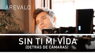 Arevalo - Sin Ti Mi Vida (Detrás De Cámaras)