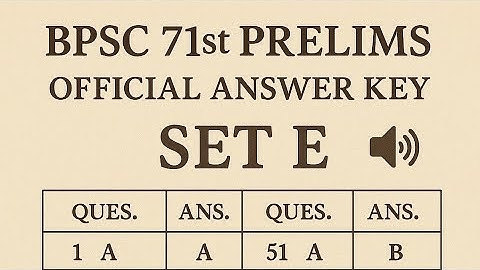 Listen your answers, Audio version of BPSC 71st Prelims Set E Official Answer Key