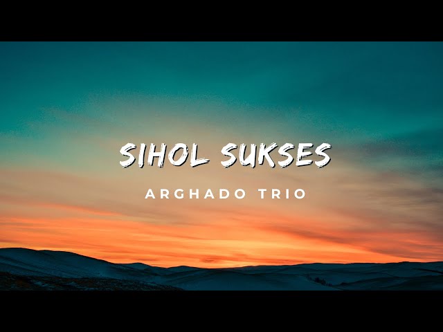 Lirik Lagu Sihol Sukses - Arghado Trio class=