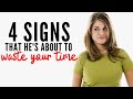 4 Warning Signs He's About to Waste Your Time...