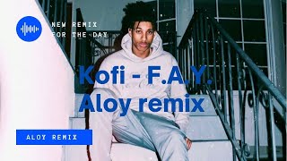 Kofi - F.A.Y. | Aloy Remix 2021