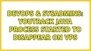 DevOps & SysAdmins: YouTrack java process started to disappear on VPS