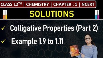 Class 12th Chemistry | Colligative Properties (Part 2) | Example 1.9 to 1.11 | Chapter 1: Solutions