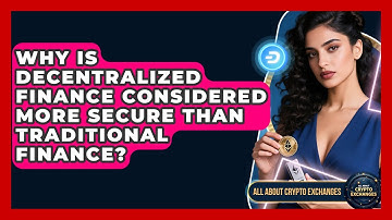 Why Is Decentralized Finance Considered More Secure Than Traditional Finance?