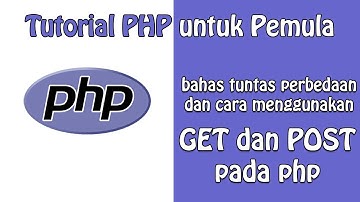 GET dan POST pada PHP : Penjelasan Lengkap Beserta Contoh | Tutorial PHP untuk Pemula - Part 11