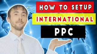 How To Set Up An International PPC Campaign That Will Generally 3X Your Existing PPC Sales!