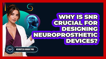 Why Is SNR Crucial For Designing Neuroprosthetic Devices? - Neurotech Insight Pro