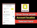 Show to some selected people snapchat account location | easily