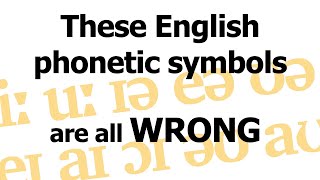 Why these English phonetic symbols are all WRONG