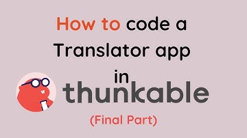 Thunkable : How to Create a Translator App (Final Part)
