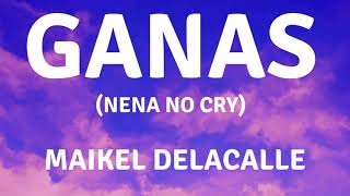 Maikel Delacalle - Ganas [Nena No Cry] (Letra)