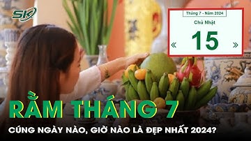 Rằm tháng 7: Cúng ngày nào, giờ nào là đẹp nhất 2024? | SKĐS