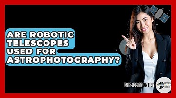 Are Robotic Telescopes Used For Astrophotography? - Physics Frontier