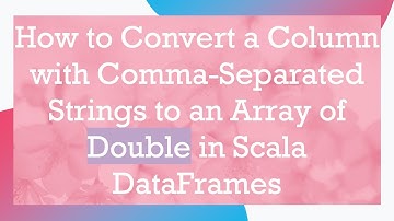 How to Convert a Column with Comma-Separated Strings to an Array of Double in Scala DataFrames