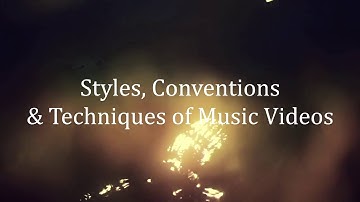 Styles, Conventions and Techniques of Music Videos