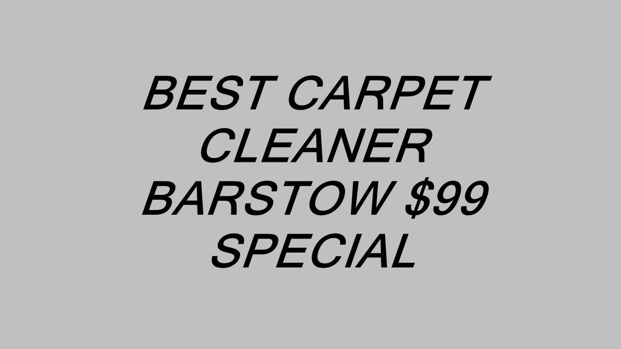 BEST CARPET CLEANER BARSTOW 99 SPECIAL YouTube