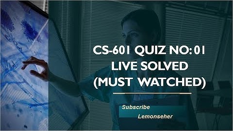 CS-601|| Quiz No. 01|| Live solved|| Must watched|| 95% correct Answer