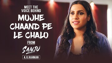 Meet the Voice behind "Mujhe Chaand Pe Le Chalo" from Sanju |  A. R. RAHMAN