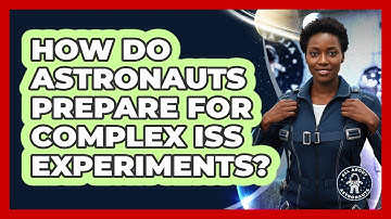 How Do Astronauts Prepare For Complex ISS Experiments? - All About Astronauts