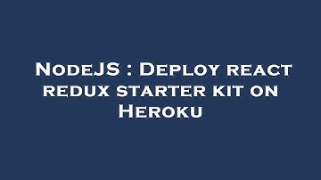 NodeJS : Deploy react redux starter kit on Heroku